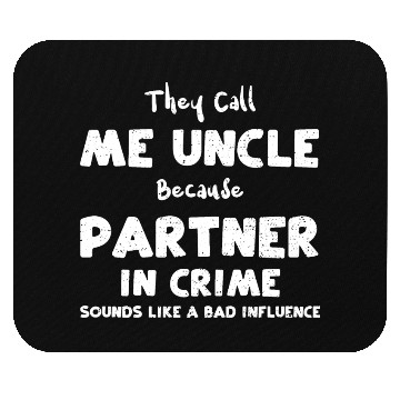 Discover They Call Me Uncle Because Partn... Mouse Pads