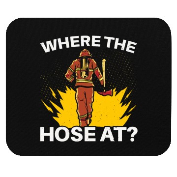 Discover Where The Hose At Firefighting Firefighter Fire Mouse Pads