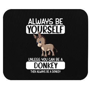 Discover Always Be Yourself Unless You Can Be A Donkey Mouse Pads
