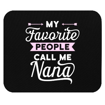 Discover My Favorite People Call Me Nana Idea Mouse Pads
