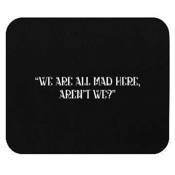 Discover We are all mad here aren't we Mouse Pads