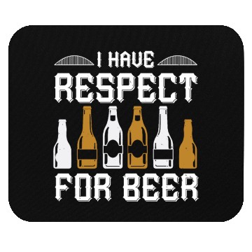 Discover I have respect for beer Mouse Pads