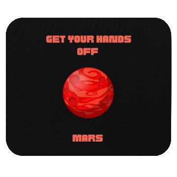 Discover GET YOUR HANDS OFF MARS Mouse Pads
