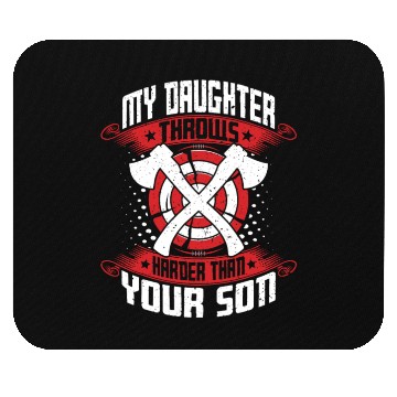 Discover My Daughter Throws Harder Than Your Son - Axe Mouse Pads