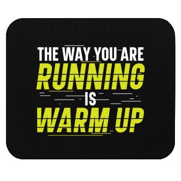 Discover The Way You Are Running Is Warm Up Runner Mouse Pads