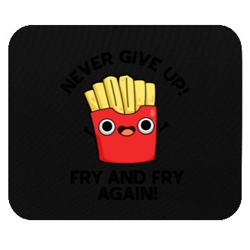 Discover Never Give Up Fry And Fry Again Funny Positive Pun Mouse Pads