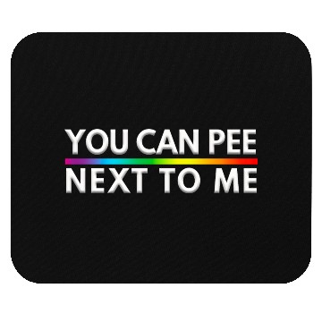 Discover You Can Pee Next To Me LGBTQ Pride Month Mouse Pads