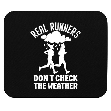 Discover Real Runners Don't Check The Weather - Runner Mouse Pads