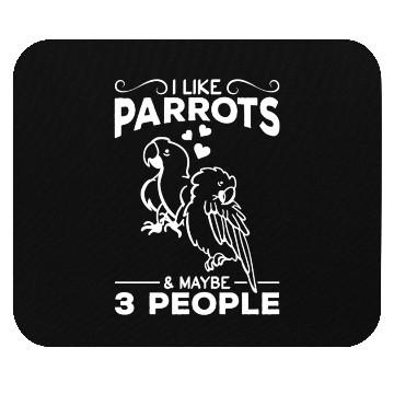 Discover I Like Parrots & Maybe 3 People I Parrot Bird Mouse Pads