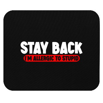 Discover Stay Back, I'm Allergic To Stupid 11 Mouse Pads