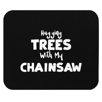 Discover Hugging Trees With My Chainsaw Mouse Pads
