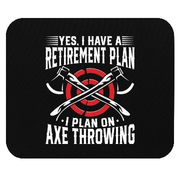 Discover Yes, I Have a Retirement Plan - I Plan on Axe Mouse Pads