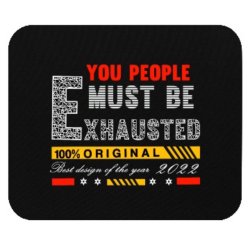 Discover You People Must Be Exhausted Mouse Pads