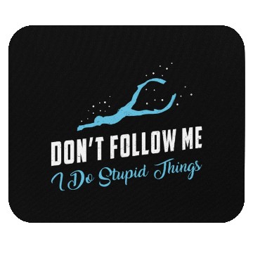 Discover Freediving Don't Follow Me Stupid Things Freediver Mouse Pads