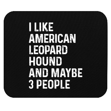 Discover I Like American Leopard Hound And Maybe 3 People Mouse Pads