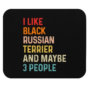 Discover I Like Black Russian Terrier And Maybe 3 People Mouse Pads