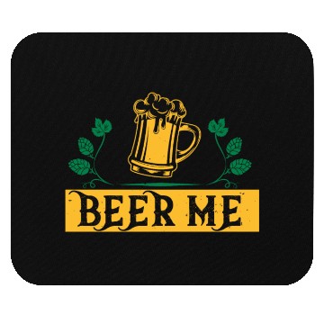 Discover BEER ME Mouse Pads