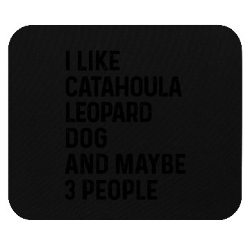 Discover I Like Catahoula Leopard Dog And Maybe 3 People Mouse Pads