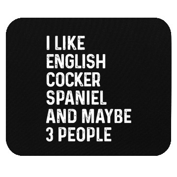 Discover I Like English Cocker Spaniel And Maybe 3 People Mouse Pads