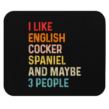 Discover I Like English Cocker Spaniel And Maybe 3 People Mouse Pads