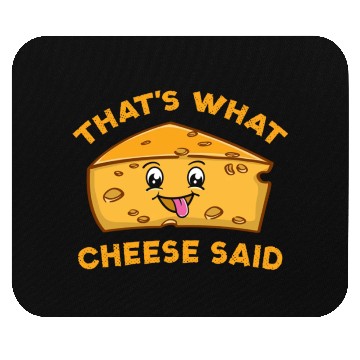 Discover That s What Cheese Said For Cheese Lover Mouse Pads