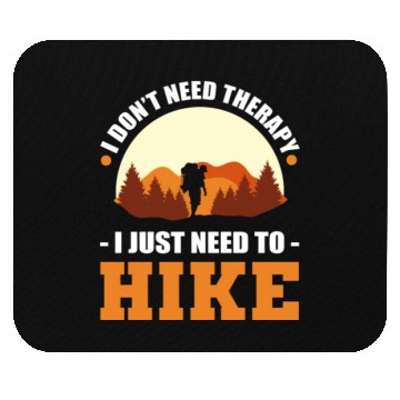 Discover I Don't Need Therapy. I Just Need To Hike Hiking Mouse Pads