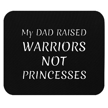 Discover My DAD RAISED WARRIORS NOT PRINCESS Mouse Pads
