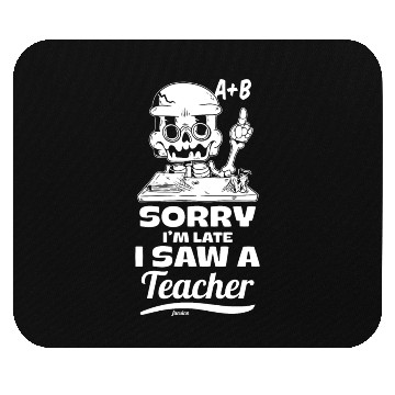 Discover Sorry I'm Late I Saw A Teacher Mouse Pads