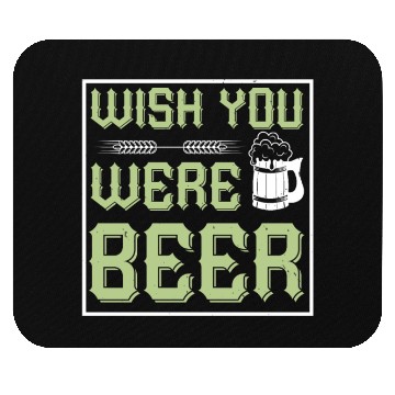 Discover WISH YOU WERE BEER Mouse Pads