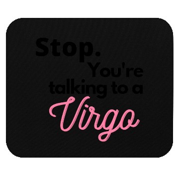 Discover Stop. You're talking to a virgo Mouse Pads