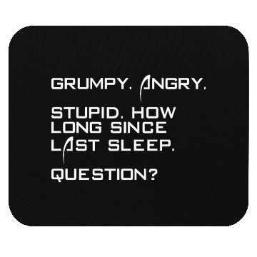 Discover Grumpy Angry Stupid How Long Since Last Sleep Mouse Pads