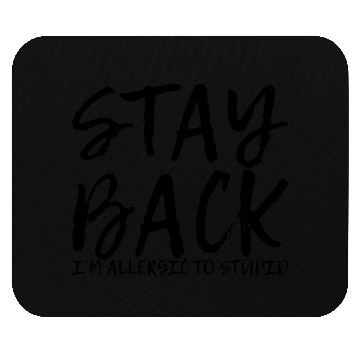 Discover Stay Back, I'm Allergic To Stupid 9 Mouse Pads