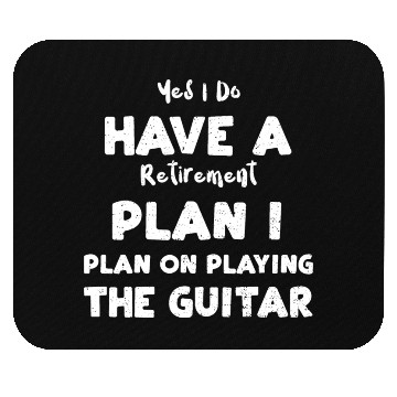 Discover Yes I Do Have A Retirement Plan... Mouse Pads
