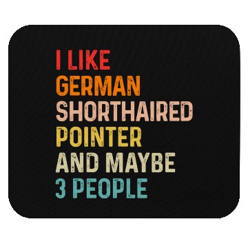 Discover I Like German Shorthaired Pointer And Maybe 3 Mouse Pads