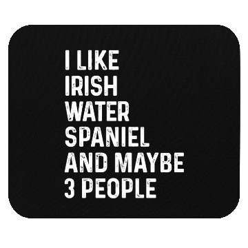 Discover I Like Irish Water Spaniel And Maybe 3 People Mouse Pads