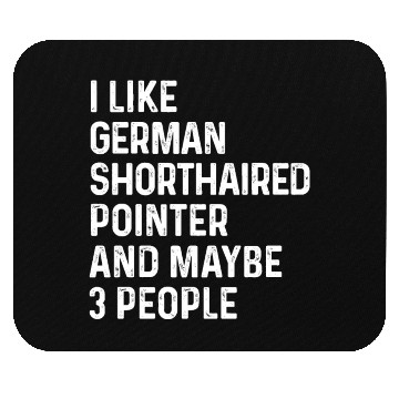 Discover I Like German Shorthaired Pointer And Maybe 3 Mouse Pads