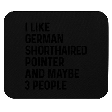 Discover I Like German Shorthaired Pointer And Maybe 3 Mouse Pads