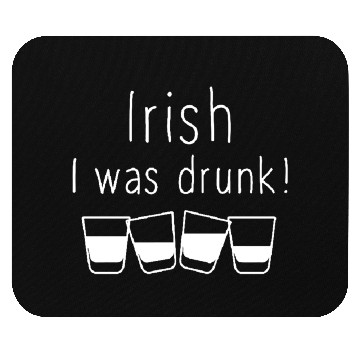 Discover Irish I Was Drunk Mouse Pads