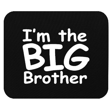 Discover Im The Big Brother Mouse Pads
