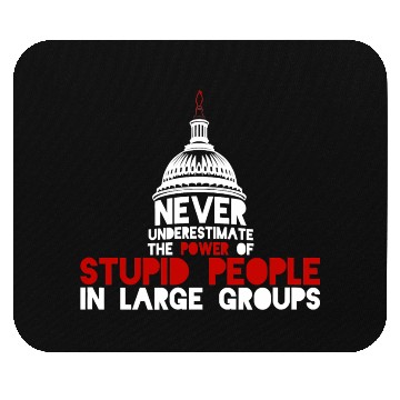 Discover Never Underestimate Stupid People in Large Groups Mouse Pads