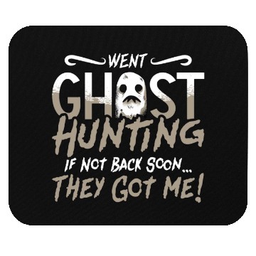 Discover Ghost Hunter Went Ghost Hunting They Got Me Hunt Mouse Pads
