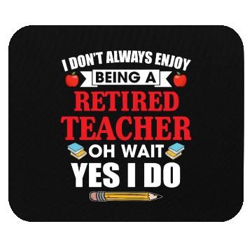 Discover I Don't Always Enjoy Being A Retired Teacher Mouse Pads