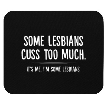 Discover Some Lesbians Cuss Too Much It's Me Mouse Pads