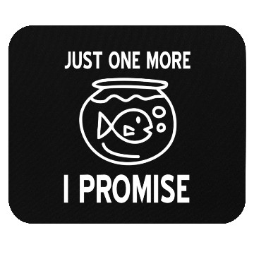 Discover Just one more Fish I promise Mouse Pads