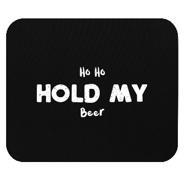 Discover Ho Ho Hold My Beer Mouse Pads