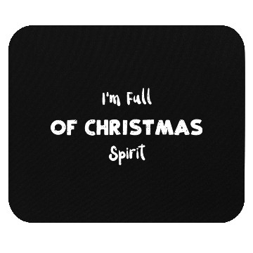 Discover I'm Full of Christmas Spirit Mouse Pads