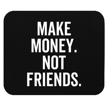 Discover Make Money Not Friends Mouse Pads