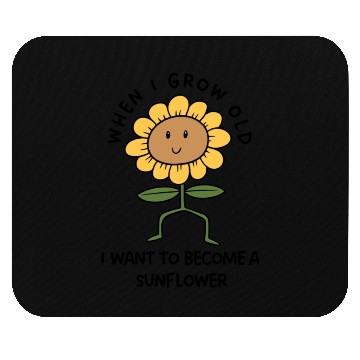 Discover Grow Old Become A Sunflower Mouse Pads