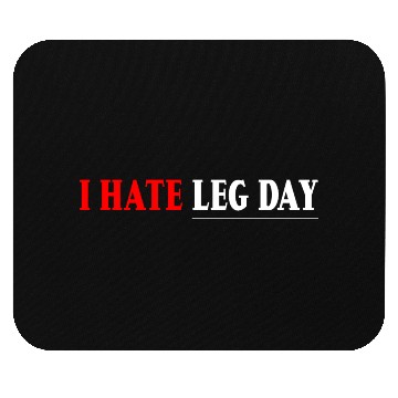 Discover I Hate Leg Day 7 Mouse Pads