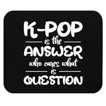 Discover K-Pop Is The Answer Who Cares What Is Question Mouse Pads